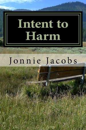 Intent to Harm de Jonnie Jacobs