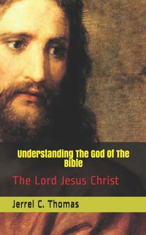 Understanding the God of the Bible de Thomas, Jerrel C.