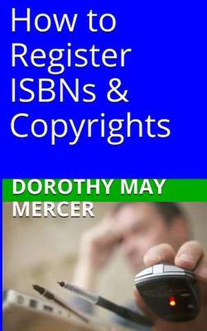 How to Register Isbns & Copyrights de Dorothy May Mercer