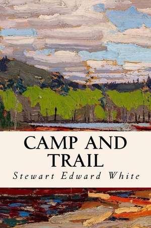 Camp and Trail de Stewart Edward White