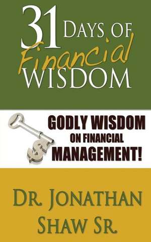 31 Days of Financial Wisdom de Dr Jonathan Shaw Sr