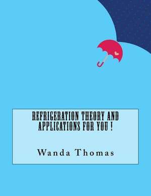 Refrigeration Theory and Applications for You ! de Wanda Thomas