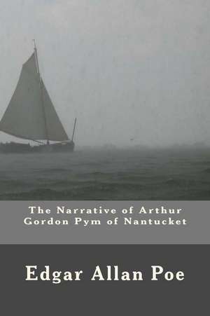 The Narrative of Arthur Gordon Pym of Nantucket de Edgar Allan Poe