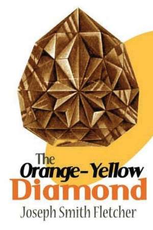 The Orange-Yellow Diamond de Joseph Smith Fletcher