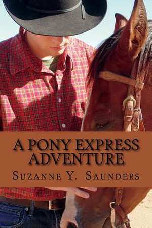 A Pony Express Adventure de Suzanne y. Saunders