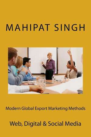 Modern Global Export Marketing Methods de MR Mahipat Singh