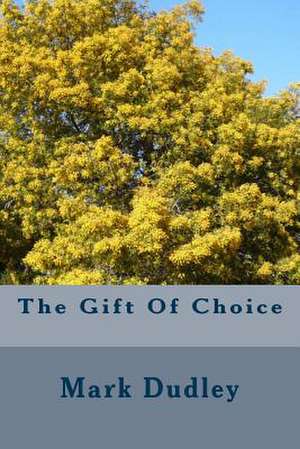 The Gift of Choice de Mark Dudley