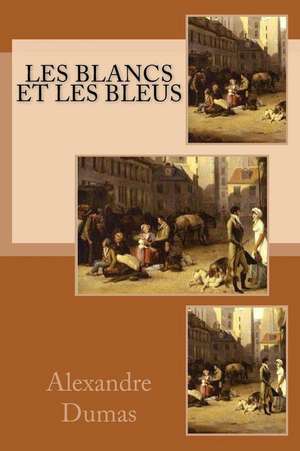 Les Blancs Et Les Bleus de Dumas Alexandre