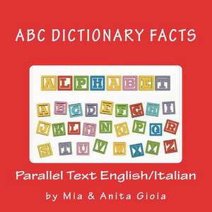 ABC Dictionary Facts. Parallel Text English-Italian de Mia Gioia