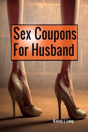 Sex Coupons for Husband de Kandy L. Long