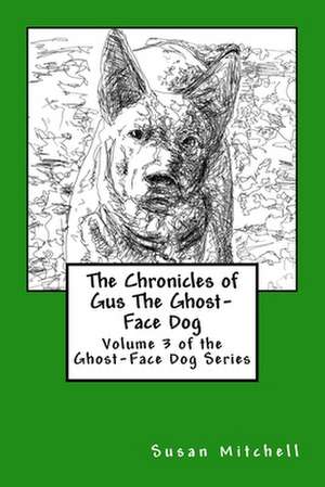 The Chronicles of Gus the Ghost-Face Dog de Susan Mitchell