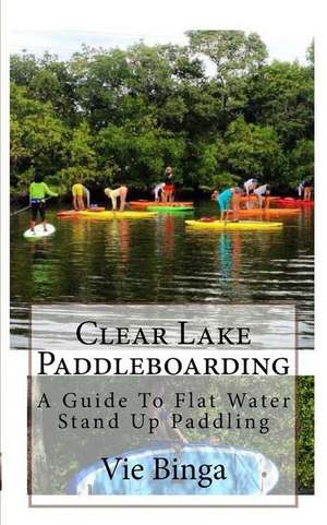 Clear Lake Paddleboarding de Vie Binga