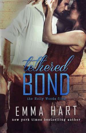 Tethered Bond (Holly Woods Files, #3) de Emma Hart