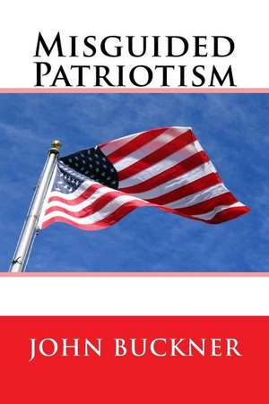 Misguided Patriotism de John Buckner