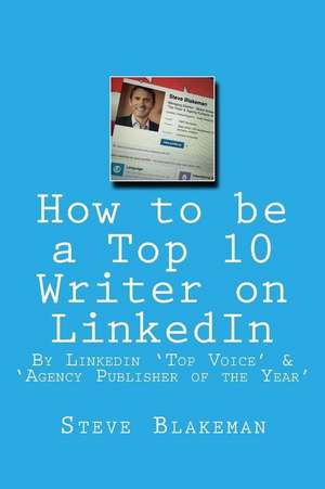 How to Be a Top 10 Writer on Linkedin de Steve Blakeman