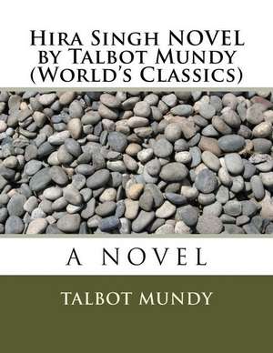 Hira Singh Novel by Talbot Mundy (World's Classics) de Talbot Mundy