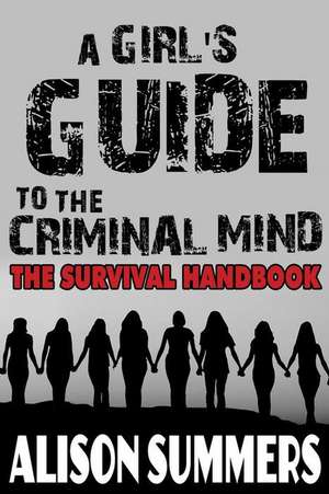 A Girl's Guide to the Criminal Mind de Summers, Alison