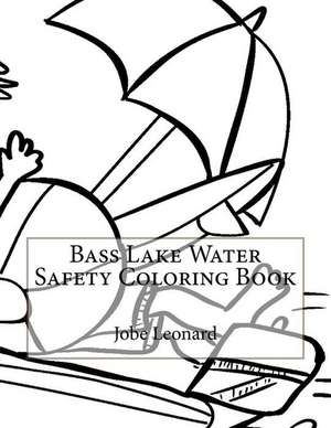 Bass Lake Water Safety Coloring Book de Jobe Leonard