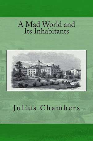 A Mad World and Its Inhabitants de Julius Chambers