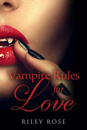 Vampire Rules for Love - New Edition de Riley Rose