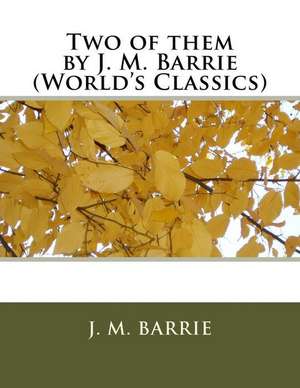 Two of Them by J. M. Barrie (World's Classics) de James Matthew Barrie