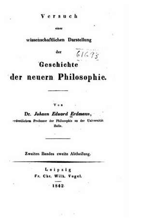 Versuch Einer Wissenschaftlichen Darstellung Der Geschichte Der Neuern Philosophie de Johann Eduard Erdmann