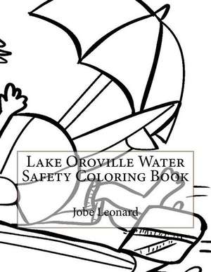 Lake Oroville Water Safety Coloring Book de Jobe Leonard