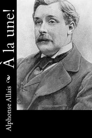 a la Une! de Alphonse Allais