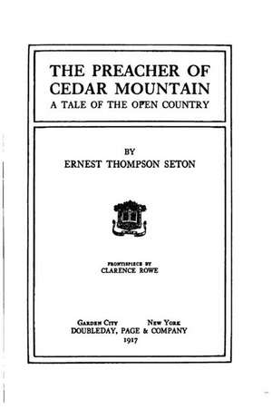 The Preacher of Cedar Mountain, a Tale of the Open Country de Seton, Ernest Thompson