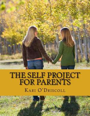 The Self Project for Parents de Kari L. O'Driscoll