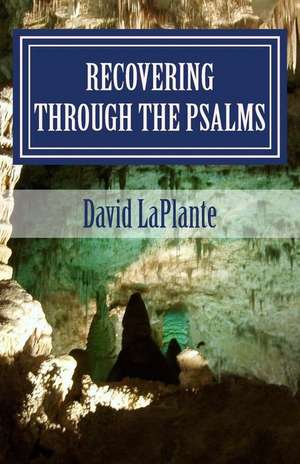 Recovering Through the Psalms de David Robert Laplante