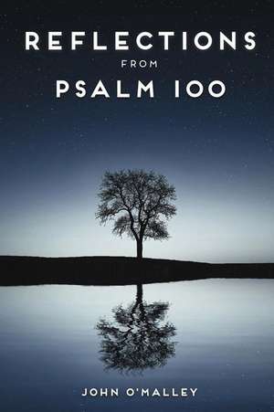 Reflections from Psalm 100 de John M. O'Malley