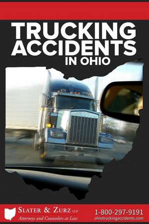 Trucking Accidents in Ohio de Slater &. Zurz Llp