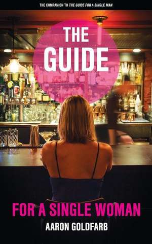 The Guide for a Single Woman de Aaron Goldfarb