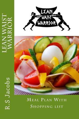 Lean Waist Warrior Meal Plan with Shopping List de R. S. Jacobs