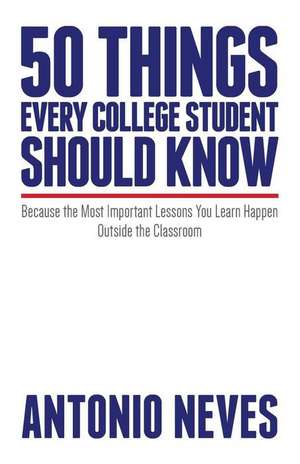 50 Things Every College Student Should Know de Antonio Neves