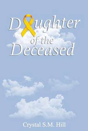 Daughter of the Deceased de Hill, Crystal S. M.