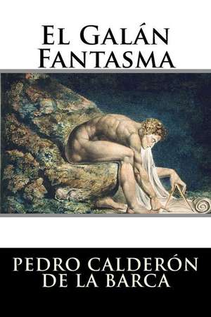 El Galan Fantasma de Pedro Calderon De La Barca