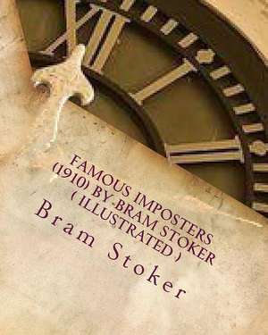 Famous Imposters (1910) by Bram Stoker ( Illustrated ) de Bram Stoker