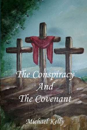 The Conspiracy and the Covenant de Michael Kelly