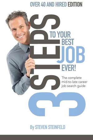 3 Steps to Your Best Job Ever de Steven Steinfeld