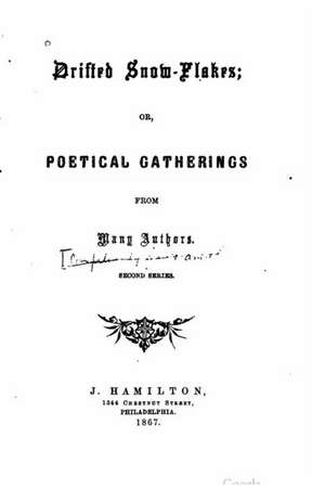 Drifted Snow-Flakes, Or, Poetical Gatherings from Many Authors. Second Series de Thomas, Jane Hamilton