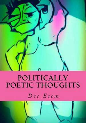 Politically Poetic Thoughts de Dee Esem