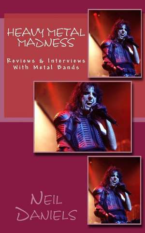 Heavy Metal Madness - Reviews & Interviews with Metal Bands de Neil Daniels