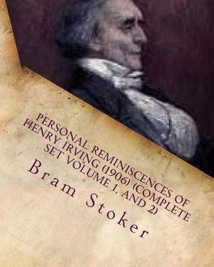 Personal Reminiscences of Henry Irving (1906) (Complete Set Volume 1, and 2) de Bram Stoker