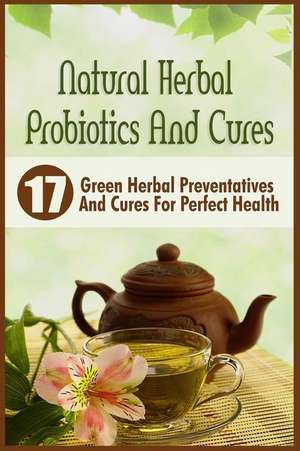 Natural Herbal Probiotics and Cures de Victoria Abrahams