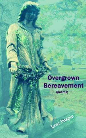 Overgrown Bereavement de Leni Pospie