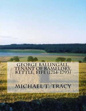 George Ballingall, Tenant of Rameldry, Kettle, Fife (1714-1793) de Michael T. Tracy