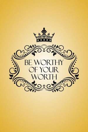 Be Worthy of Your Worth de Sherrilyn