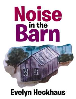 Noise in the Barn de Evelyn Heckhaus